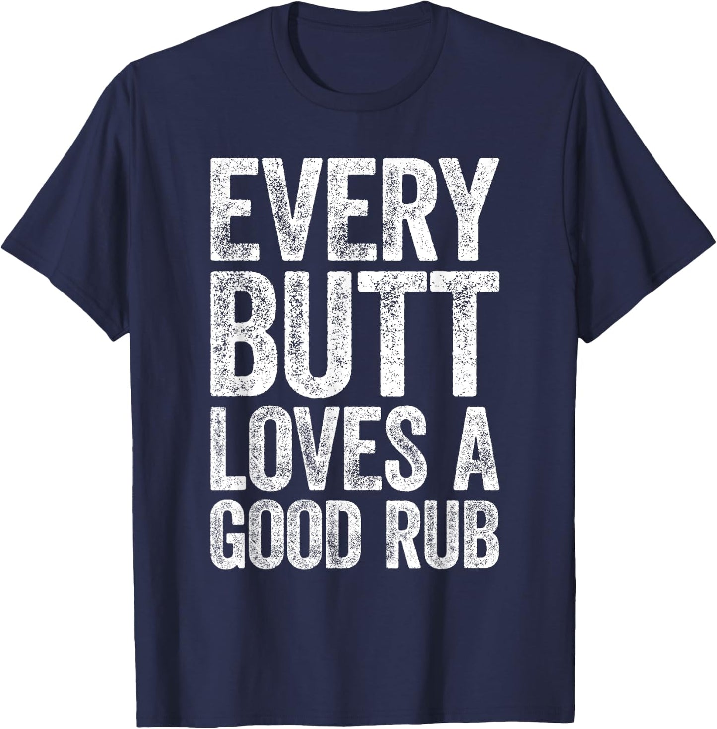 Every Butt Loves A Good Rub BBQ Smoker Shirt T-Shirt - T-Shirt | Navy