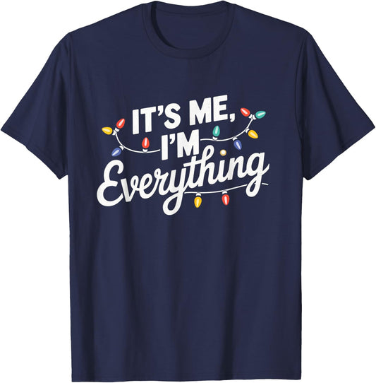 I Have Everything I Want For Christmas Its Me I'm Everything T-Shirt - T-Shirt | Navy