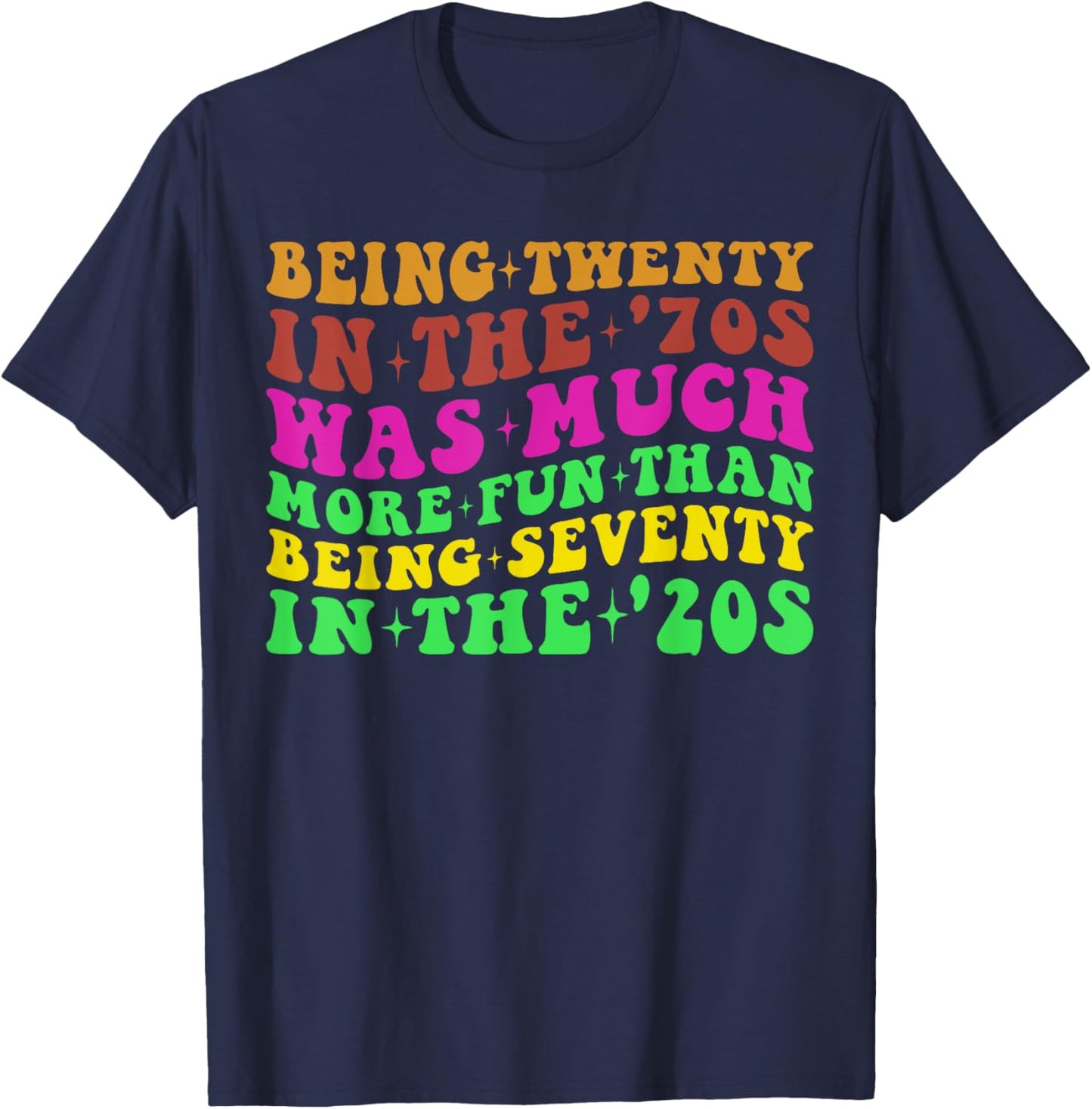 Being Twenty in the '70s Was Much More Fun Than 70's Costume T-Shirt - T-Shirt | Navy