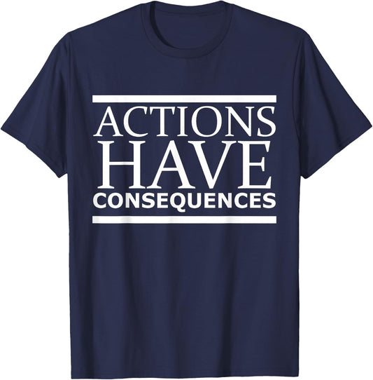 Actions Have Consequences T-Shirt - T-Shirt | Navy