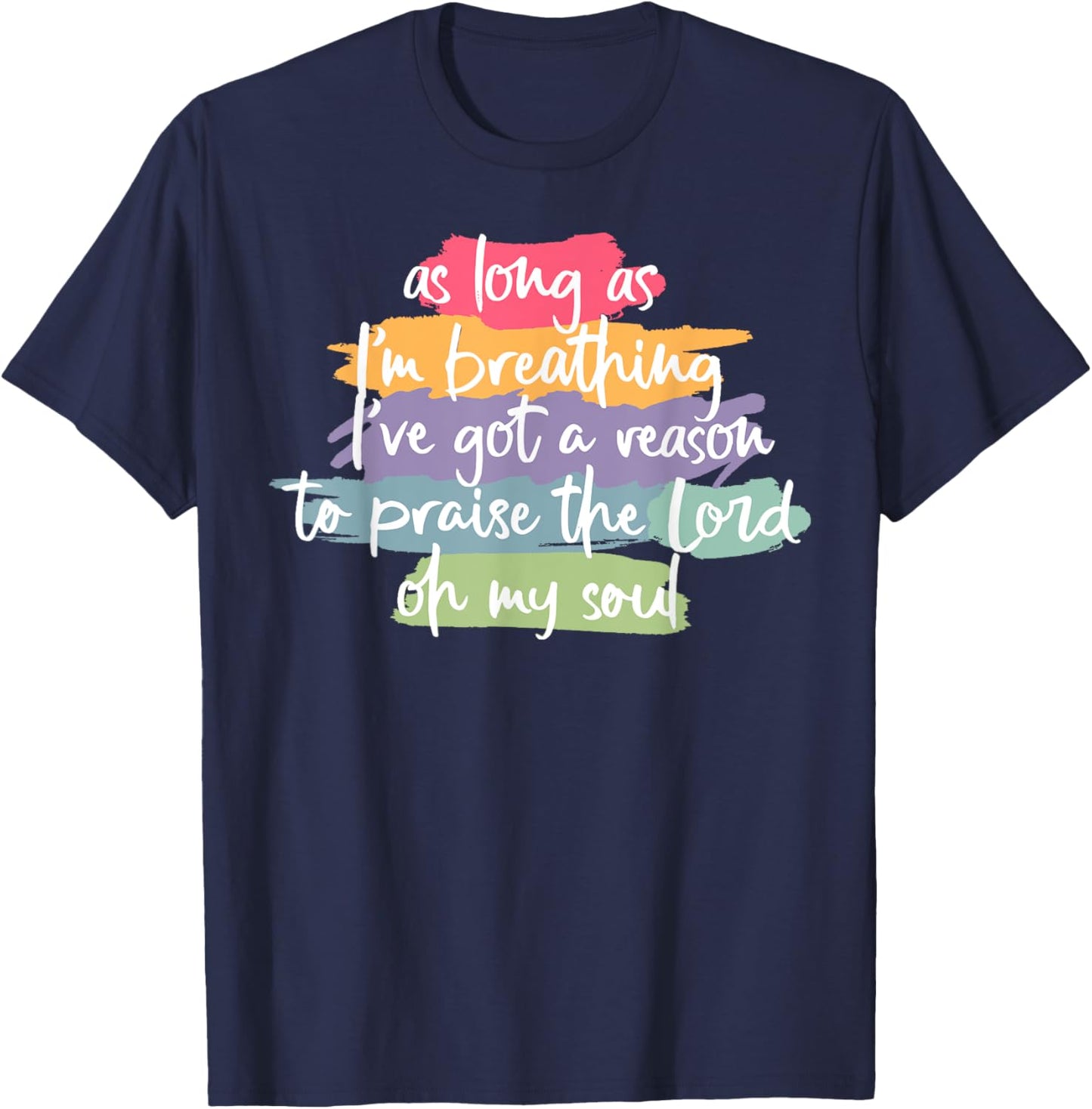 As Long As I'm Breathing I've Got A Reason To Praise T-Shirt - T-Shirt | Navy