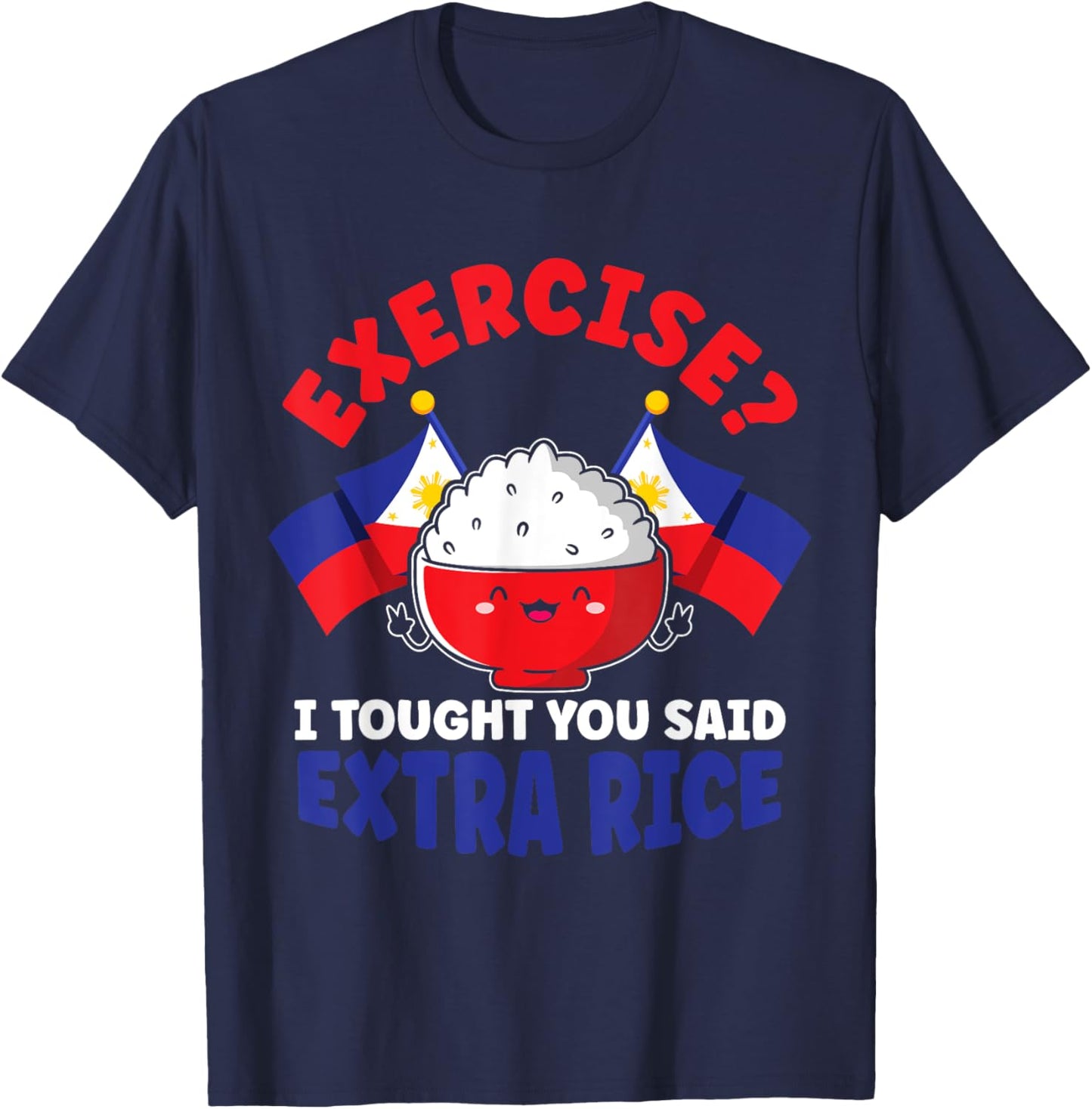 Exercise? I Thought You Said Extra Rice Funny Filipino Rice T-Shirt - T-Shirt | Navy