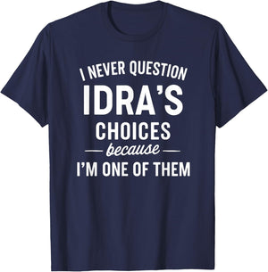 I Never Question IDRA'S Choices Because I'm One of Them T-Shirt - T-Shirt | Navy