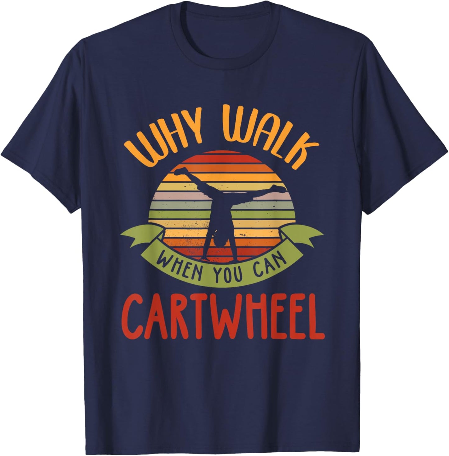 Why Walk When You Can Cartwheel Tumbling Gymnastics T-Shirt - T-Shirt | Navy