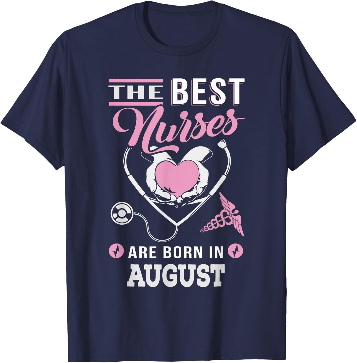 The best nurses are born in August Nursing T-Shirt - T-Shirt | Navy
