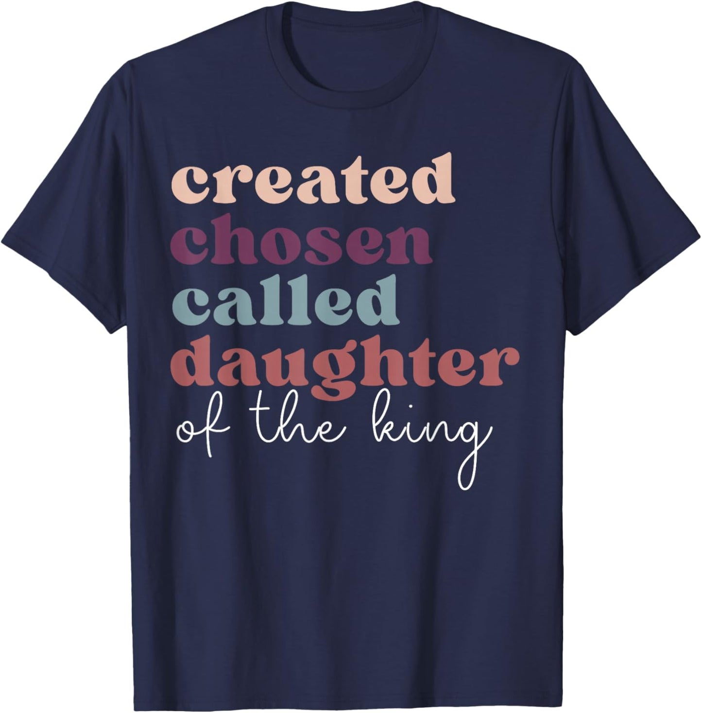 Created Chosen Called Daughter Of The-King Biblical T-Shirt - T-Shirt | Navy