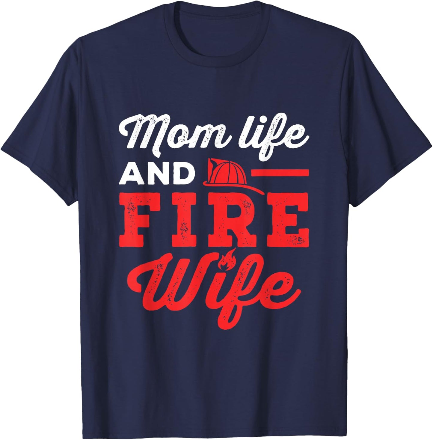 Mom Life and Fire Wife Firefighter Firefighting Spouse Women T-Shirt - T-Shirt | Navy