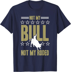 Not My Bull Not My Rodeo Bull Riding Cowboy Rodeo T-Shirt - T-Shirt | Navy