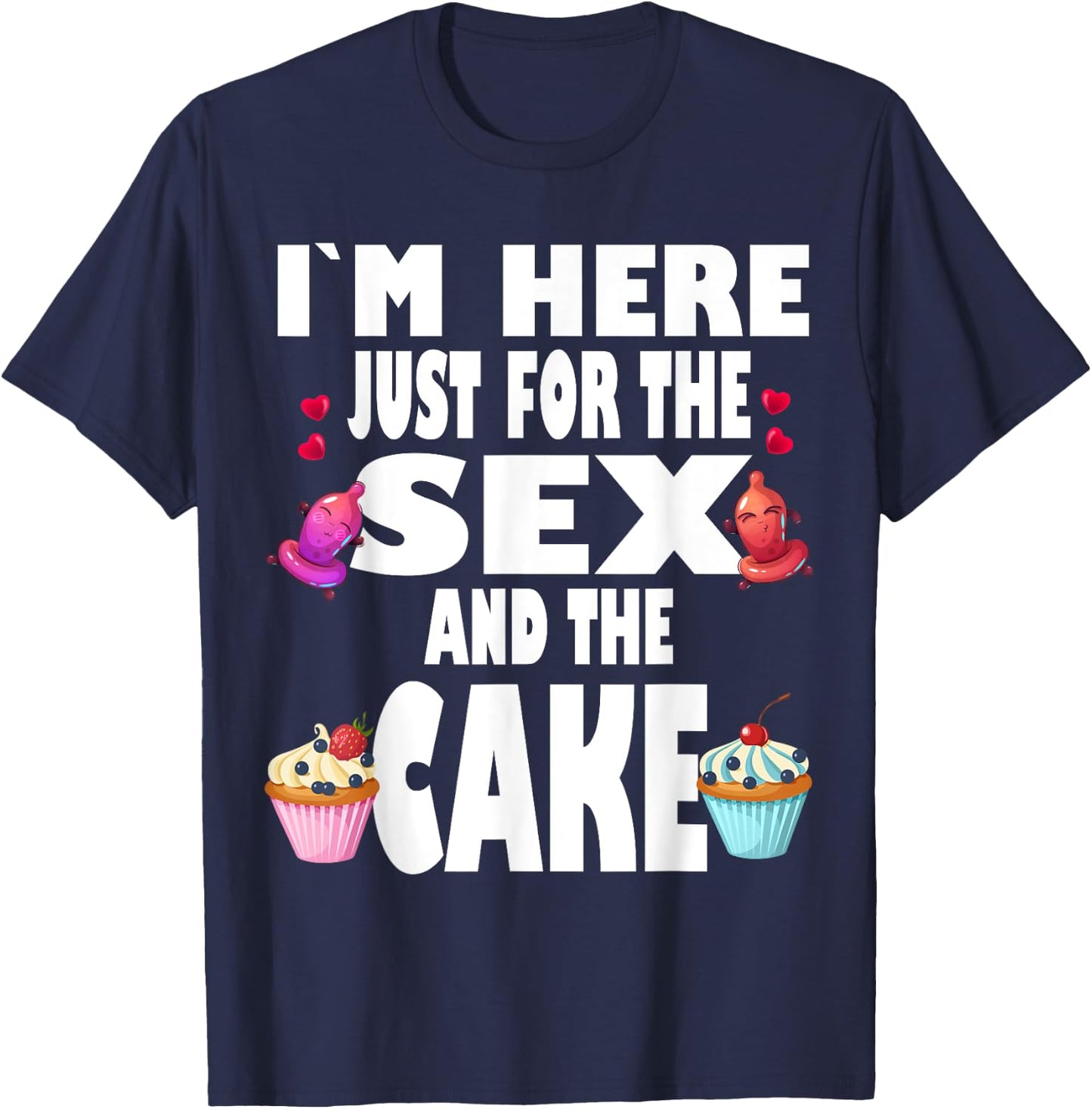 Funny Gender Reveal I'm Here Just For The Sex And The Cake T-Shirt - T-Shirt | Navy