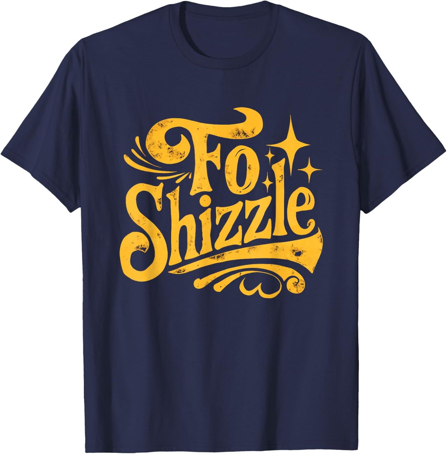 Fo Shizzle Sarcasm Funny Retro Sarcastic Fo Shizzle Humor T-Shirt - T-Shirt | Navy