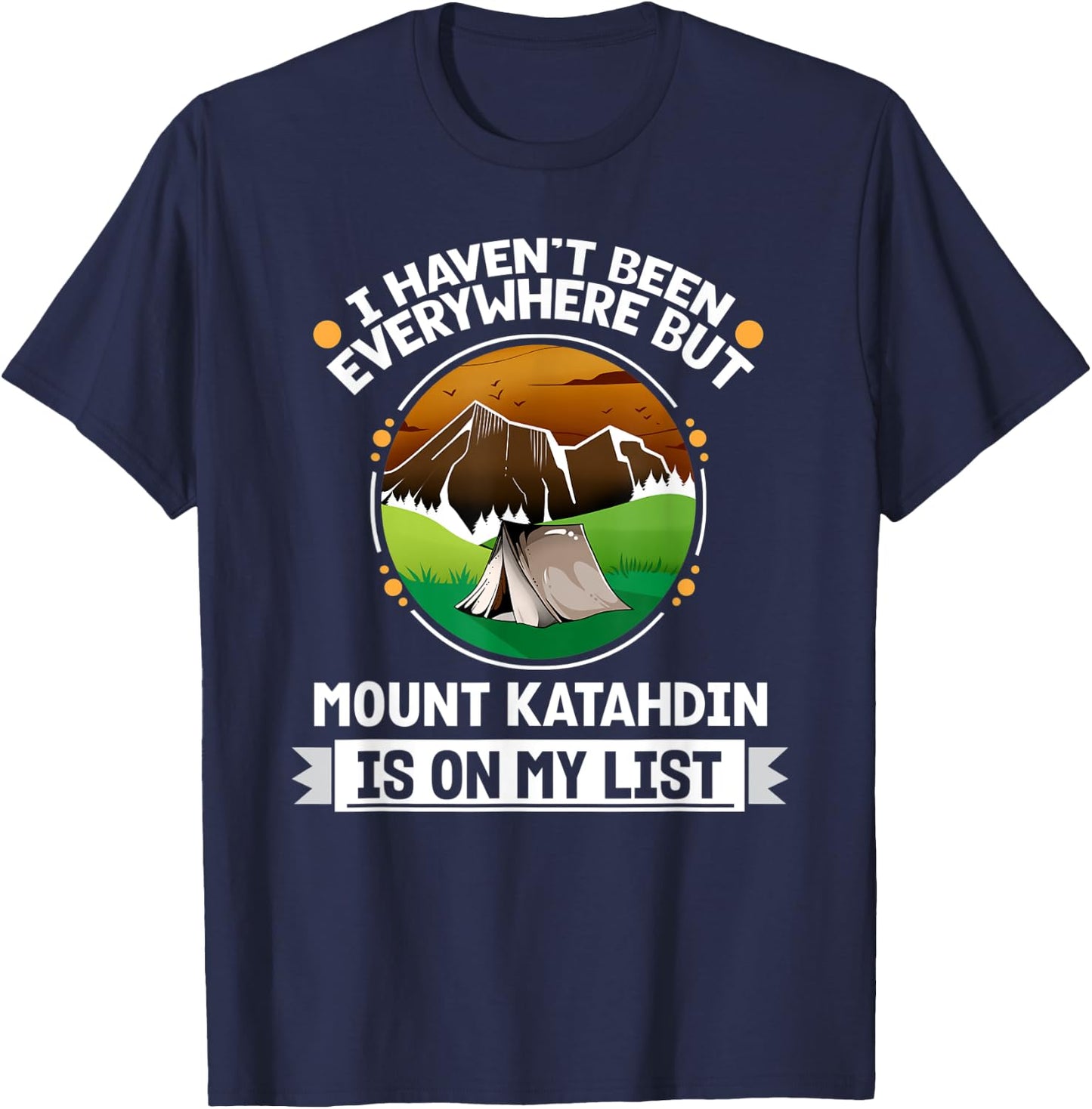 Mount Katahdin Is On My List Hiking Camping Hiker Camper T-Shirt - T-Shirt | Navy