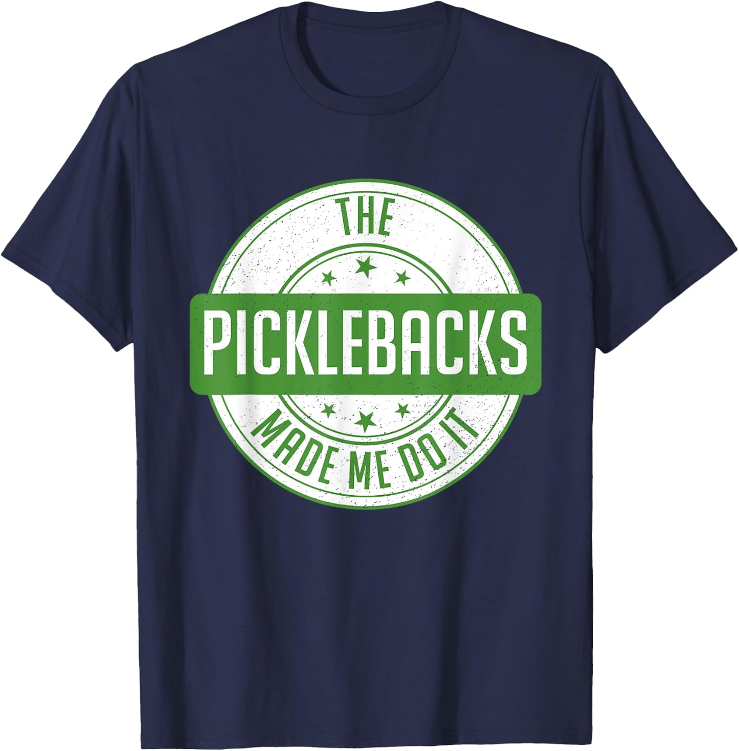 Picklebacks Made Me Do It, Funny Pickleback shot T-Shirt - T-Shirt | Navy