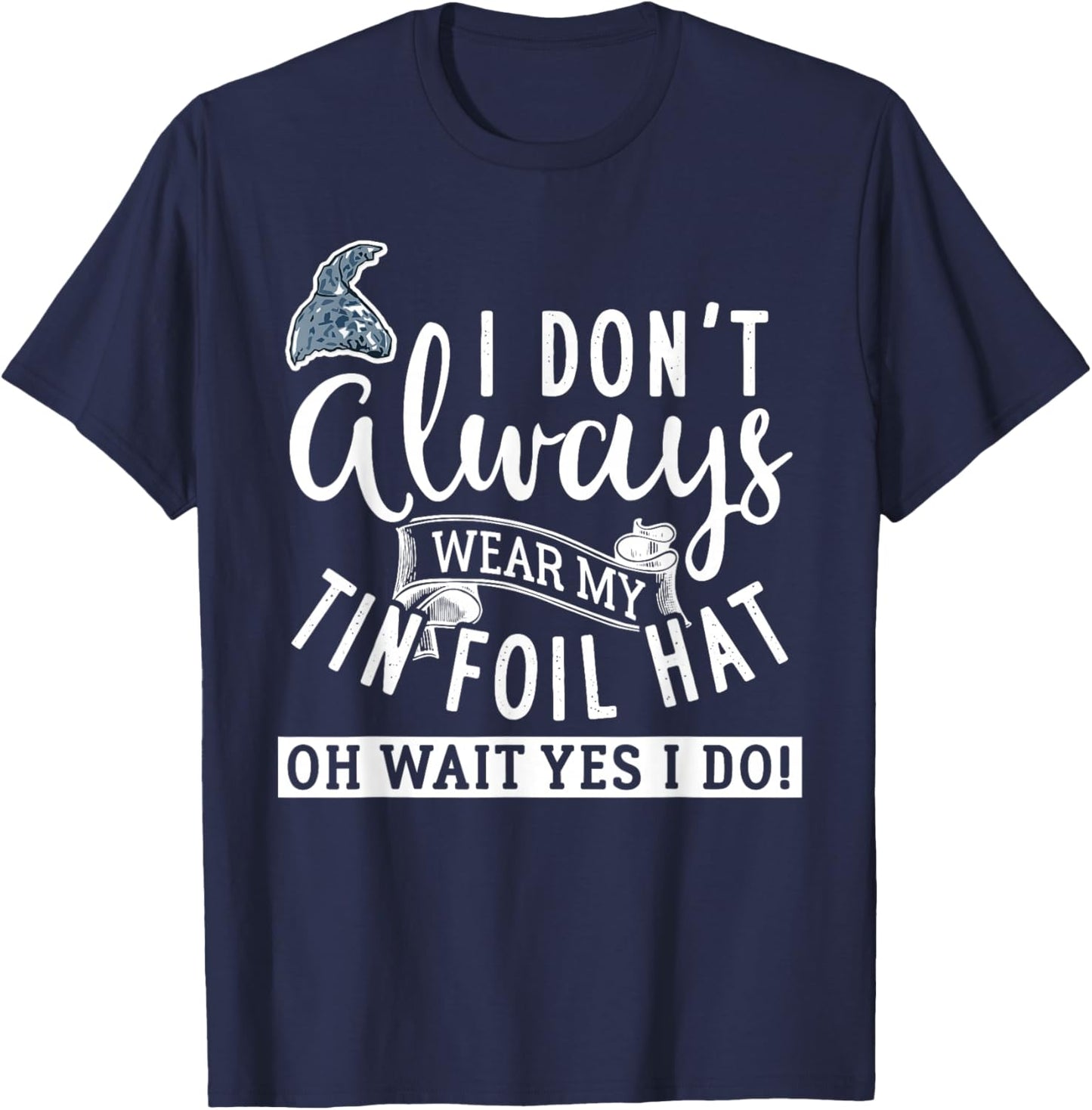 Tinfoil Hat Conspiracy Theorist Design T-Shirt - T-Shirt | Navy