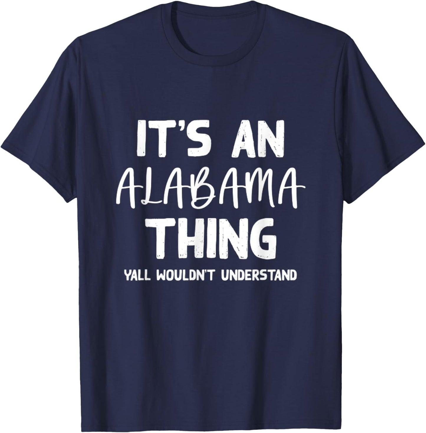It's an Alabama Thing Yall Wouldn't Understand Bama Gift T-Shirt - T-Shirt | Navy
