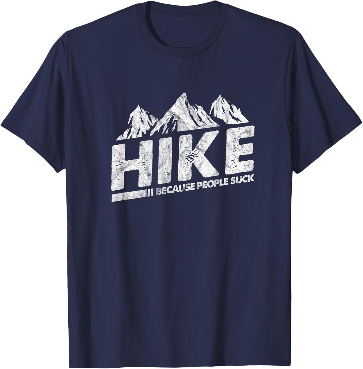 Hike Because People Suck Funny Hiking Hiker Sarcastic T-Shirt - T-Shirt | Navy