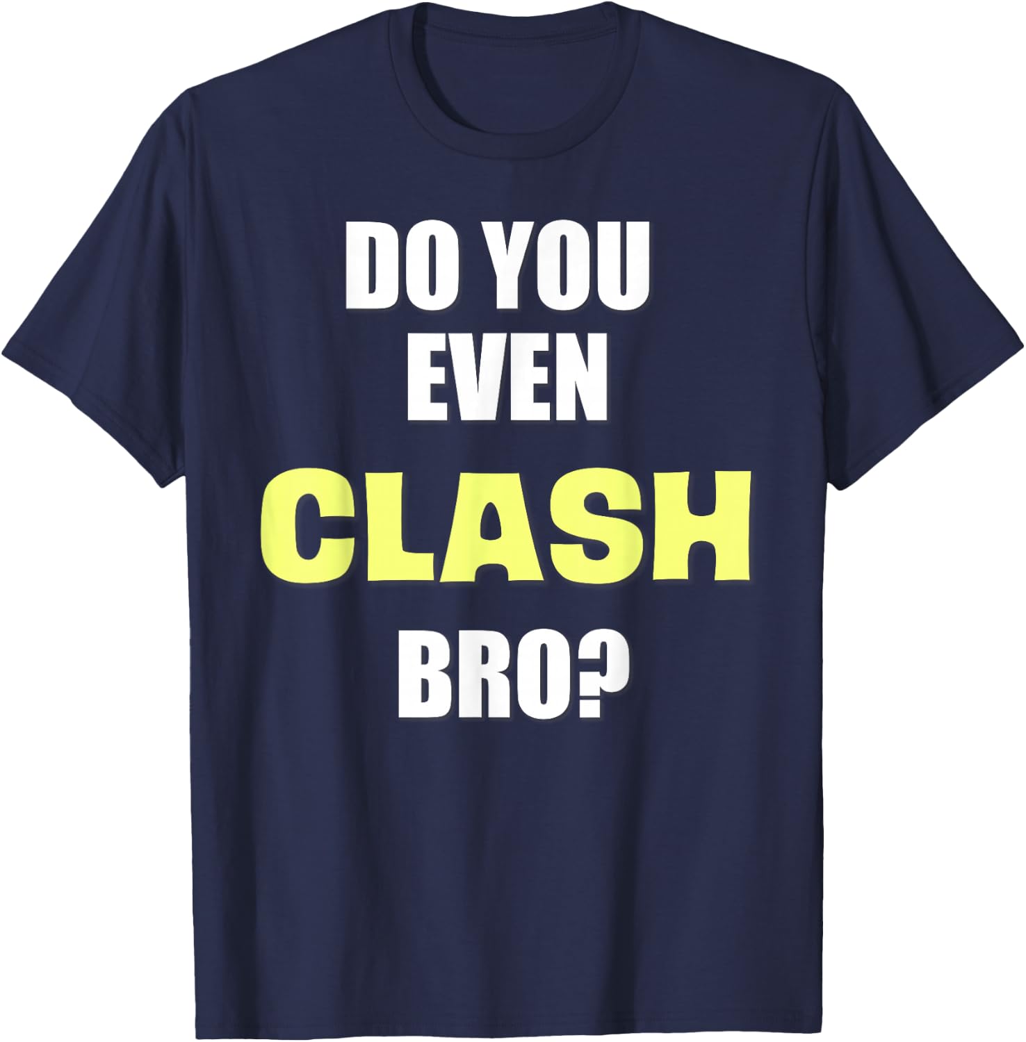 Do You Even Clash Bro? Funny Clash T-Shirt - T-Shirt | Navy