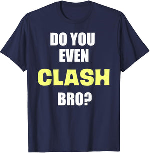 Do You Even Clash Bro? Funny Clash T-Shirt - T-Shirt | Navy