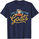 Life Is Better With Goats - Goat Farm Animal Lover Farming T-Shirt - T-Shirt | Navy