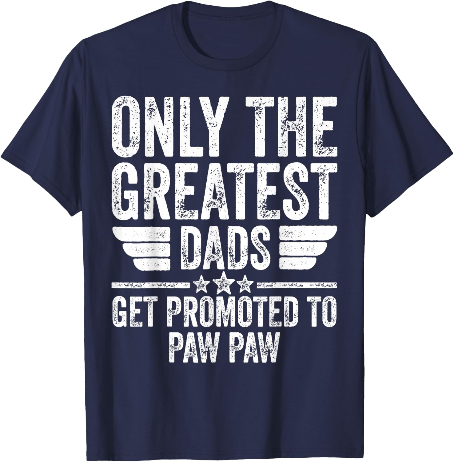 Only The Greatest Dads Get Promoted To Paw Paw T-Shirt - T-Shirt | Navy