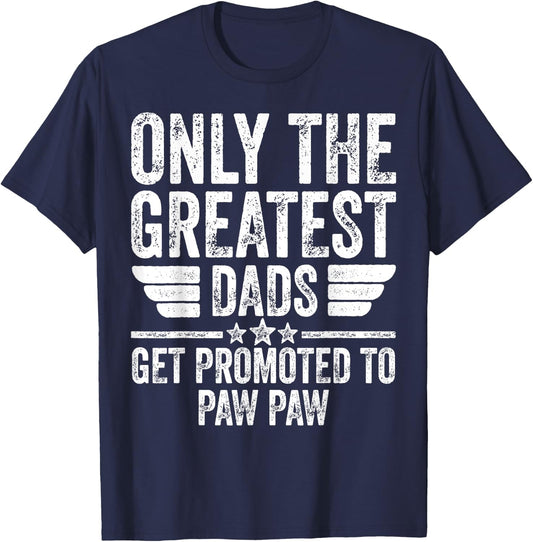 Only The Greatest Dads Get Promoted To Paw Paw T-Shirt - T-Shirt | Navy