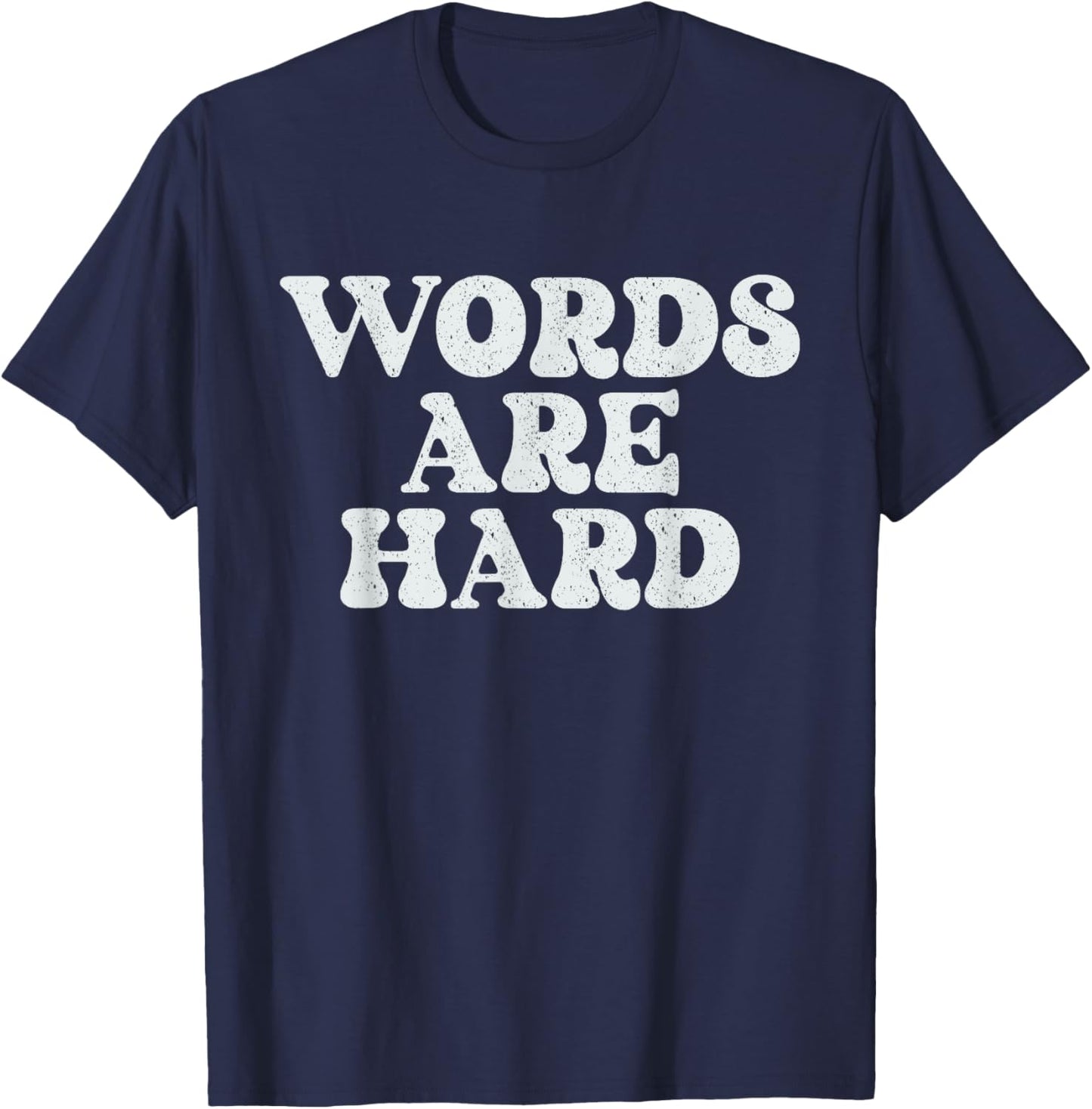 Words Are Hard Funny Vintage Stressed T-Shirt - T-Shirt | Navy