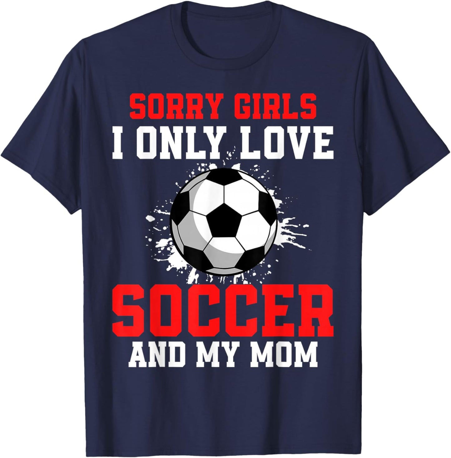 Valentine's Day Soccer Boys I Only Love Soccer and My Mom T-Shirt - T-Shirt | Navy
