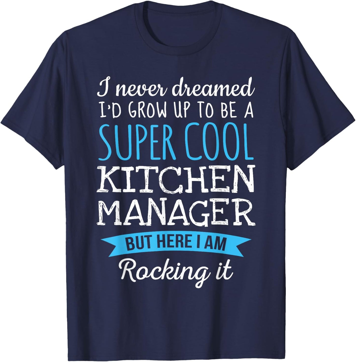 Funny Kitchen Manager I never dreamed Gifts T-Shirt - T-Shirt | Navy