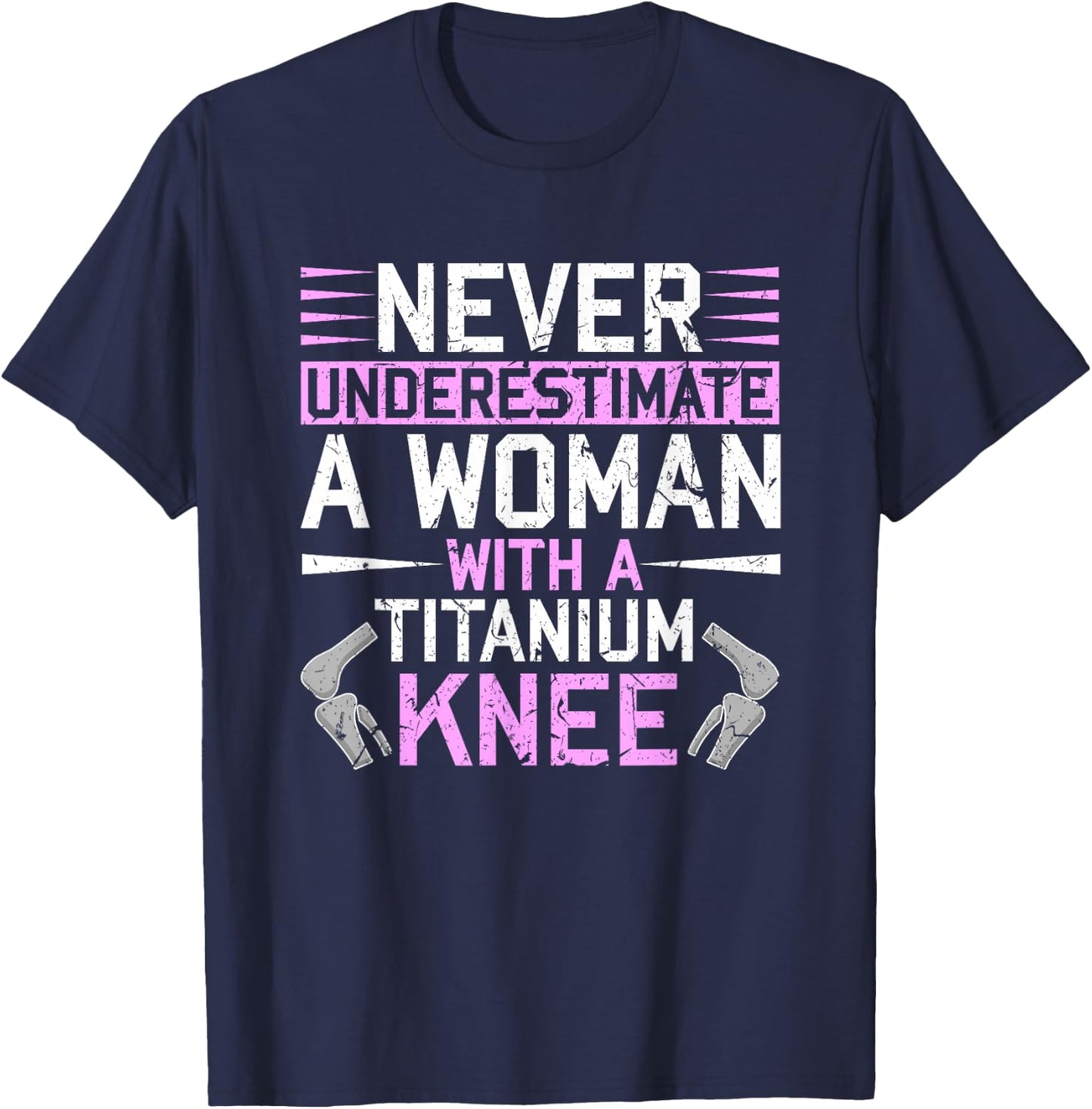 Never Underestimate A Woman With A Titanium Knee Replacement T-Shirt - T-Shirt | Navy