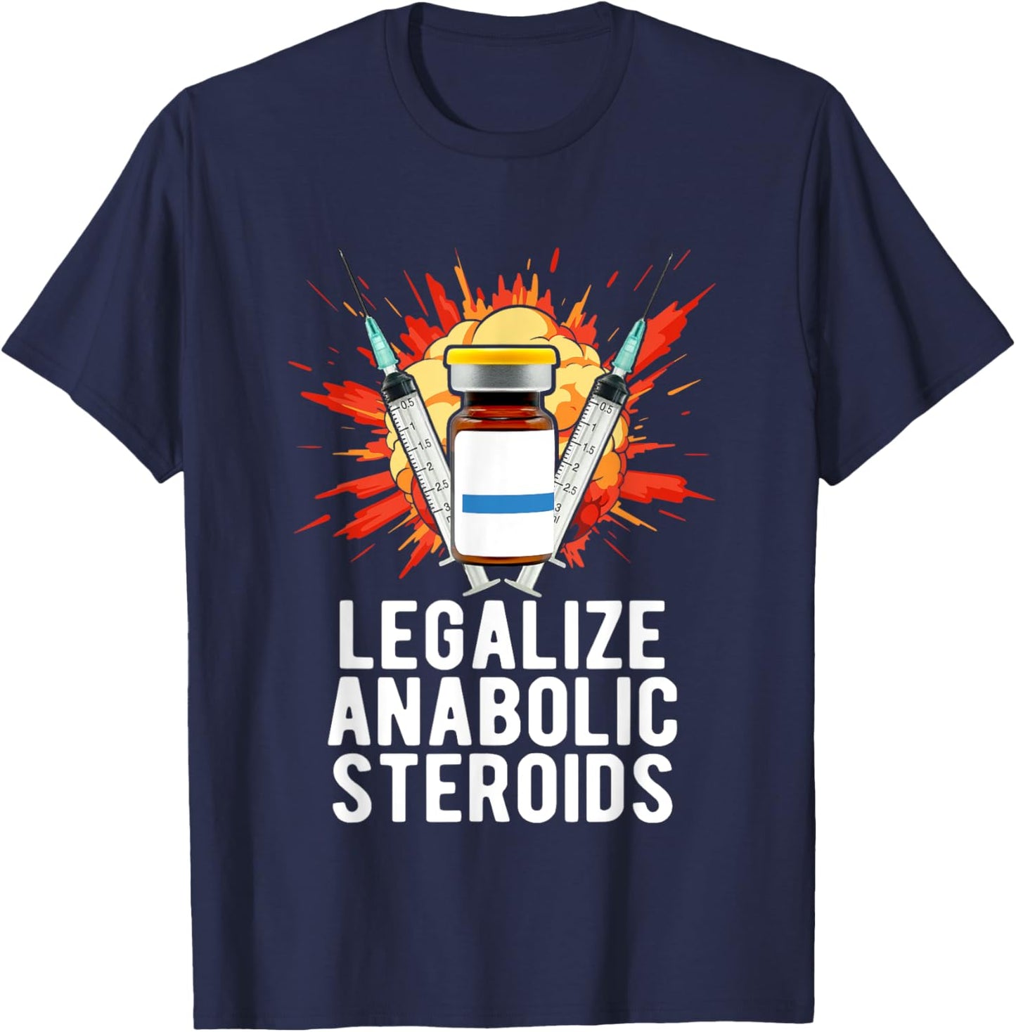 Legalize Anabolic Steroids, Funny Bodybuilding Humor n Jokes T-Shirt - T-Shirt | Navy