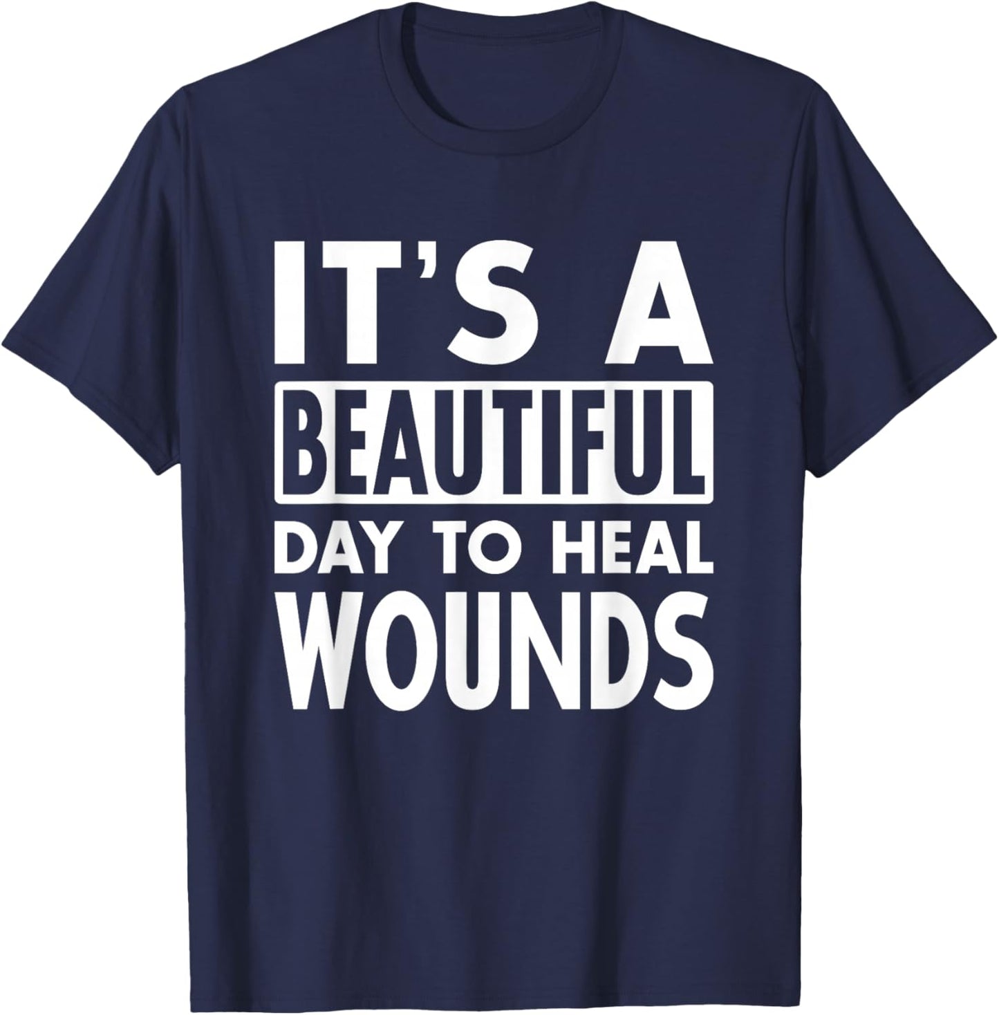 It's A Beautiful Day To Heal Wound Care Nurse Doctor Gift T-Shirt - T-Shirt | Navy