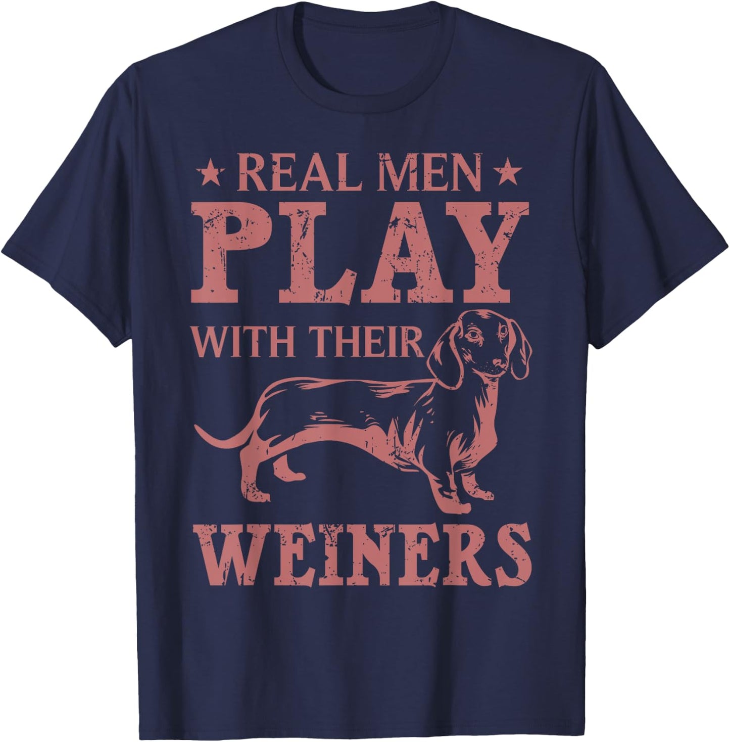 Funny Real Men Play With Their Weiners Cool Weiner Dog Gift T-Shirt - T-Shirt | Navy