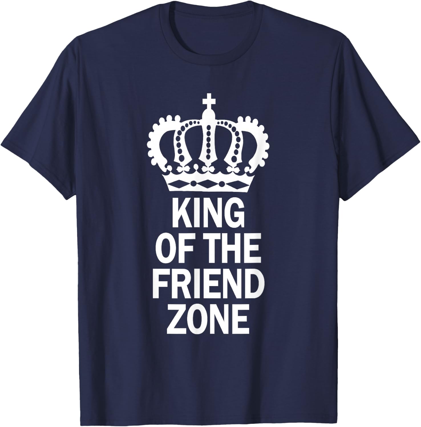 King Of The Friend Zone, Single AF, Friendzoned T-Shirt - T-Shirt | Navy