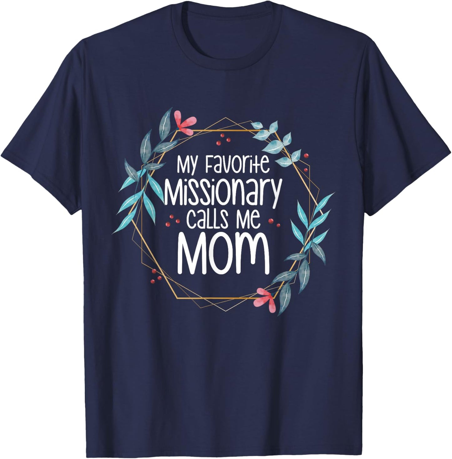 My Favorite Missionary Calls Me Mom T-Shirt - T-Shirt | Navy