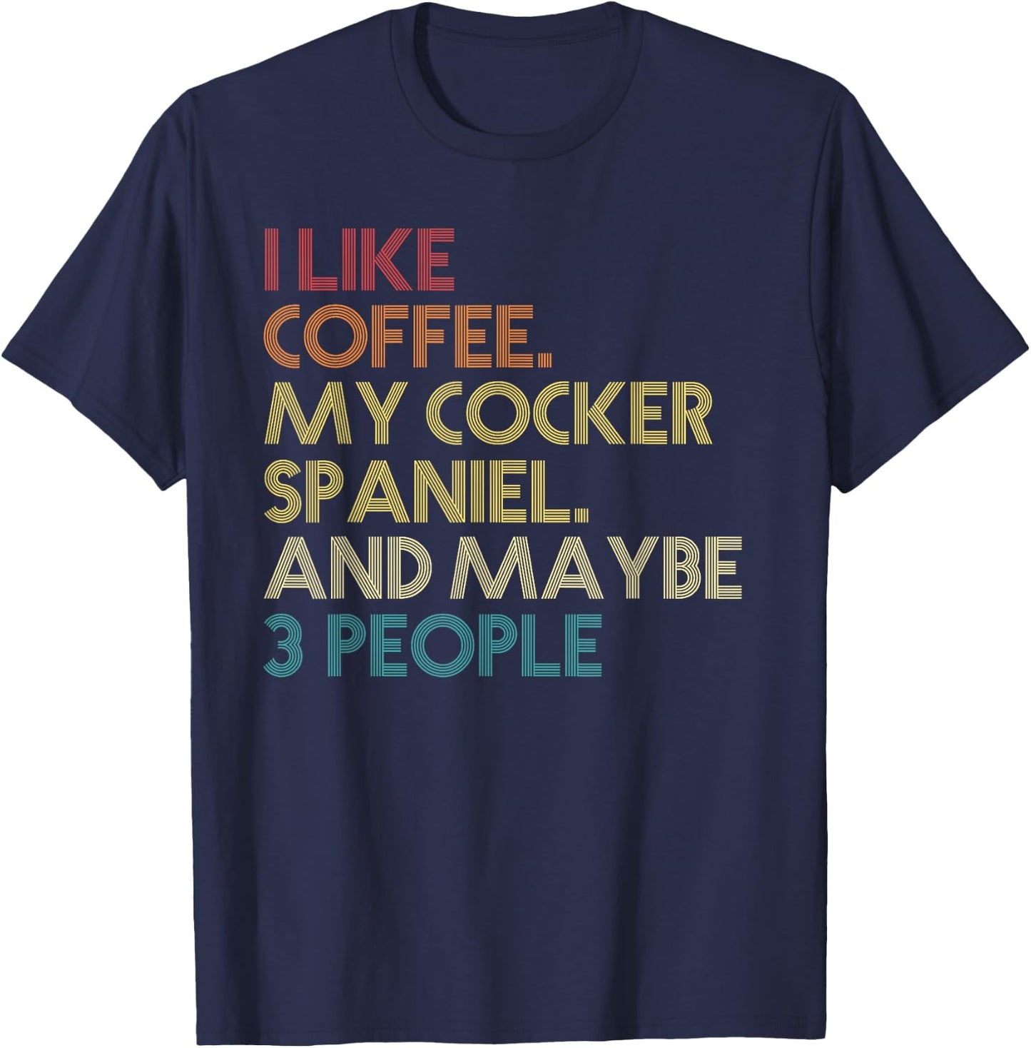Cocker Spaniel Dog Owner Coffee Lovers Quote Vintage Retro Men Women T-Shirt - T-Shirt | Navy