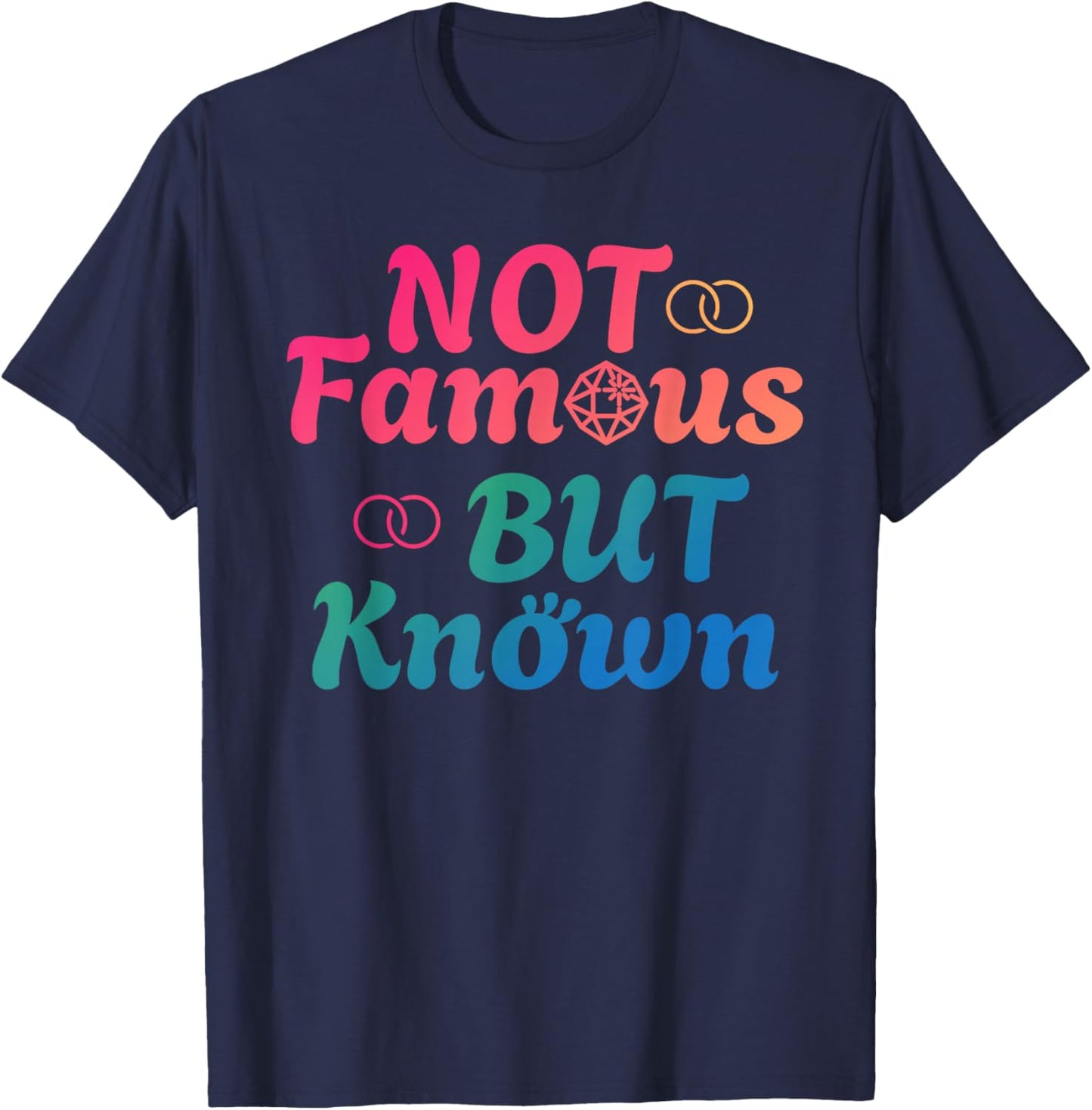 NOT FAMOUS BUT KNOWN Funny Celebrity Famous Celebrities T-Shirt - T-Shirt | Navy