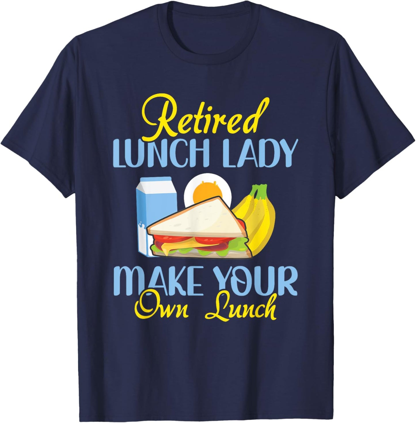 Retired Lunch Lady Make Your Own Lunch Cafeteria Worker T-Shirt - T-Shirt | Navy