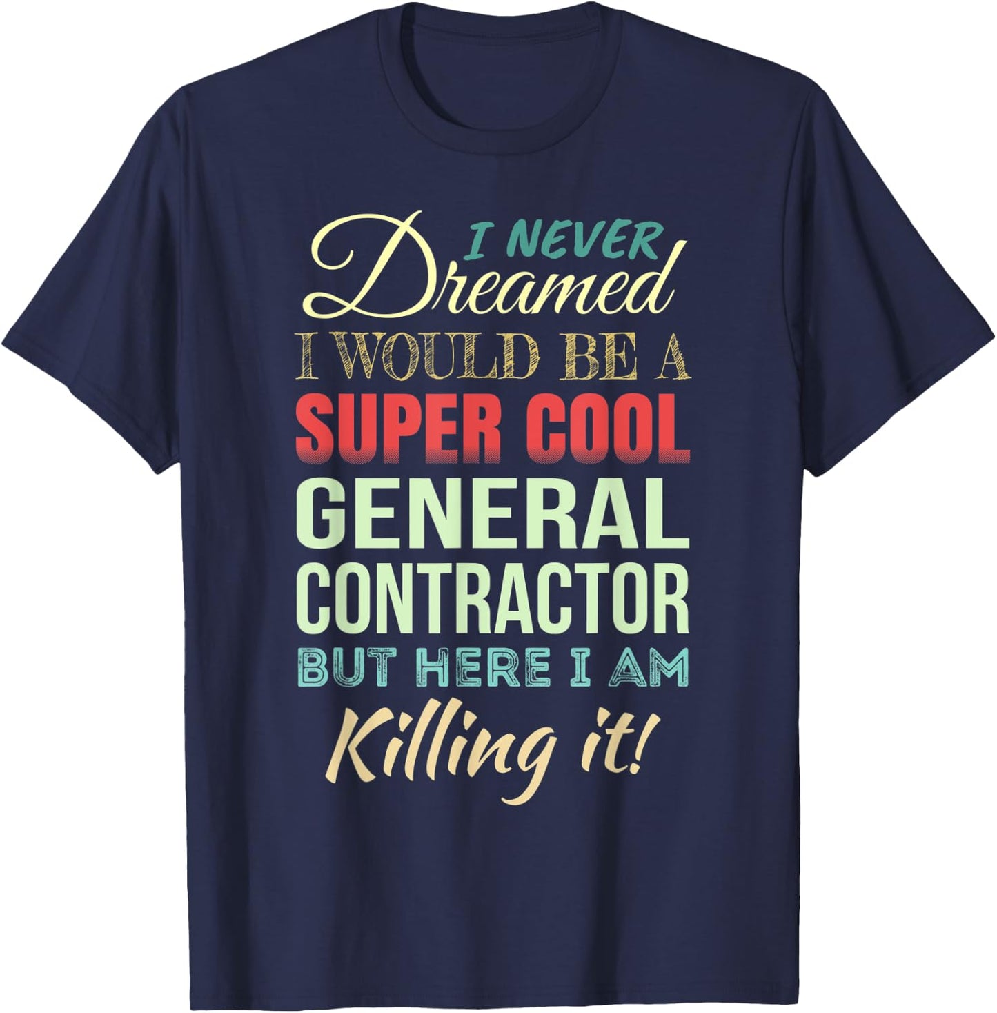 General Contractor Funny Gift Appreciation T-Shirt - T-Shirt | Navy