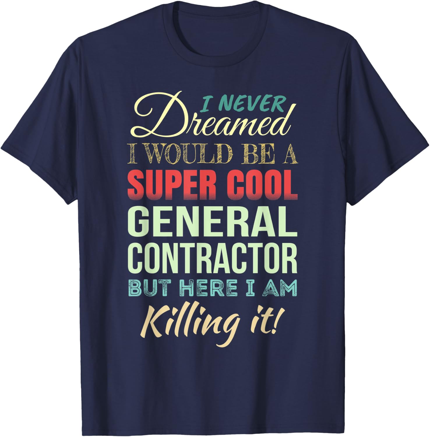 General Contractor Funny Gift Appreciation T-Shirt - T-Shirt | Navy