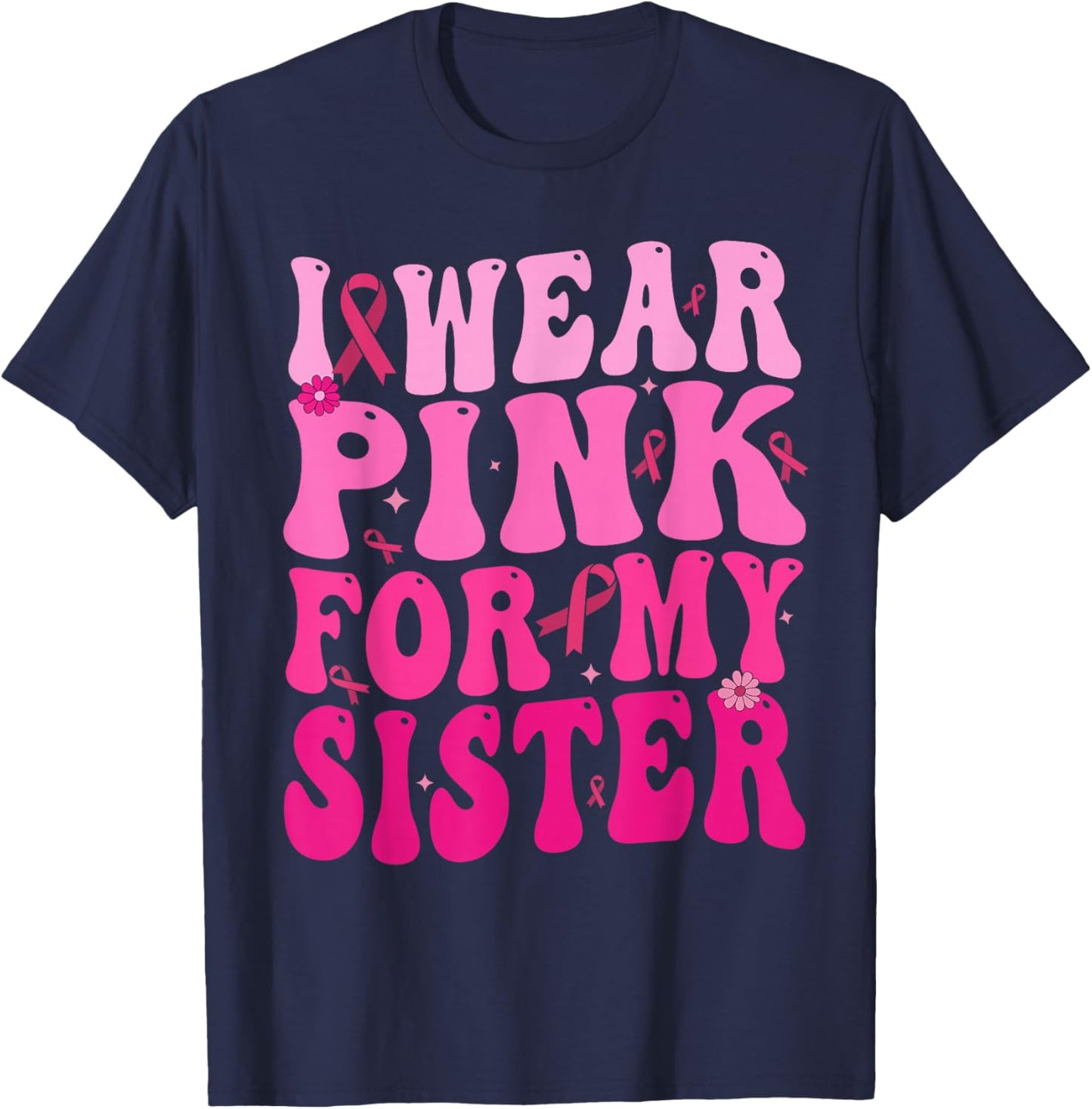 I Wear Pink For My Sister Breast Cancer Support Squad Ribbon T-Shirt - T-Shirt | Navy