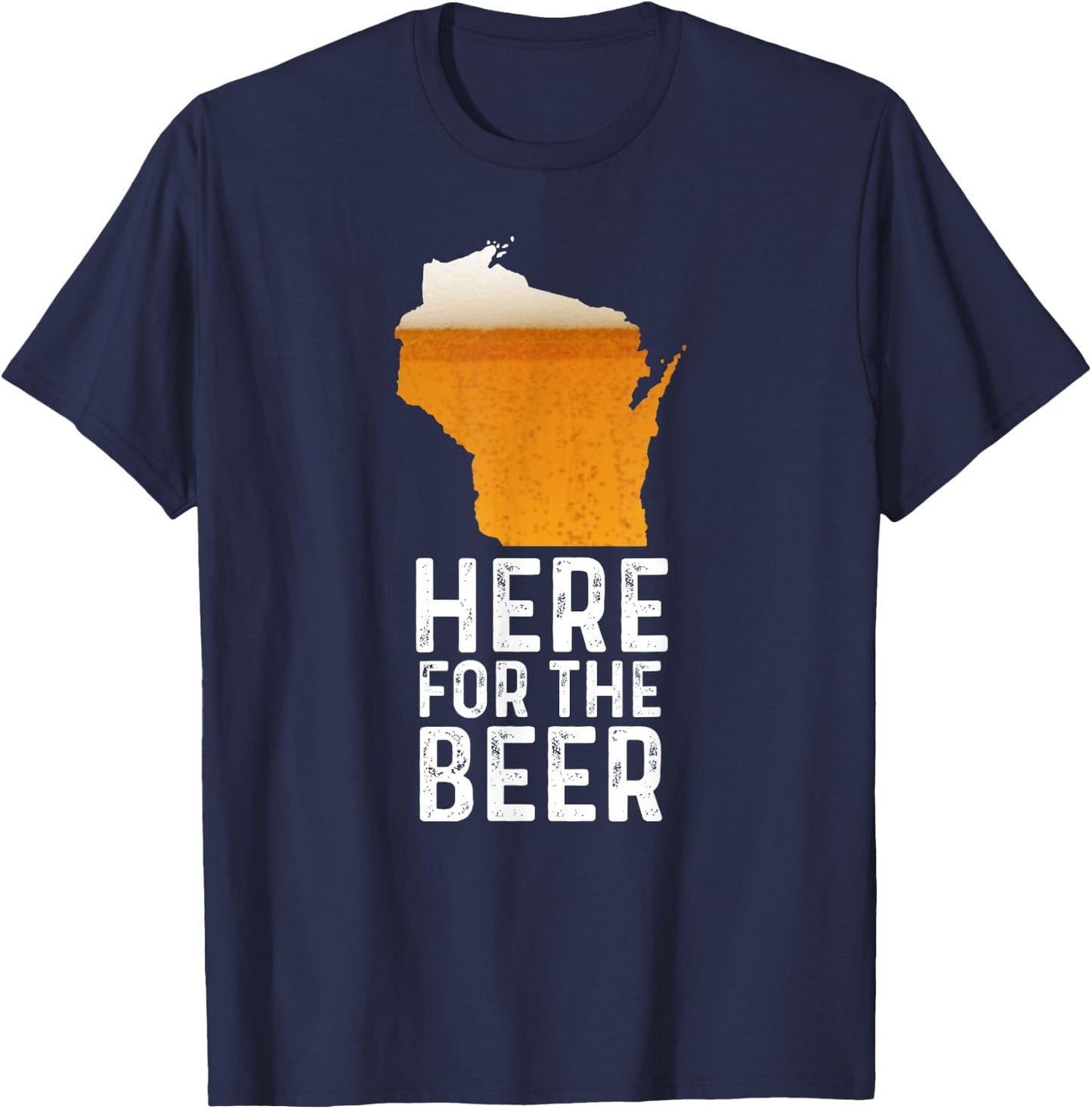 Funny Wisconsin Here For The Beer Craft Beer T-Shirt - T-Shirt | Navy