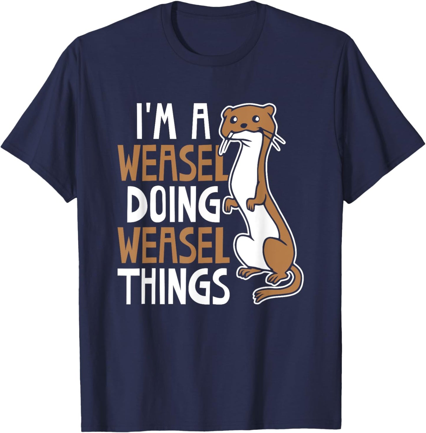 I'm A Weasel Doing Weasel Things Cute Animal Weasel Lover T-Shirt - T-Shirt | Navy