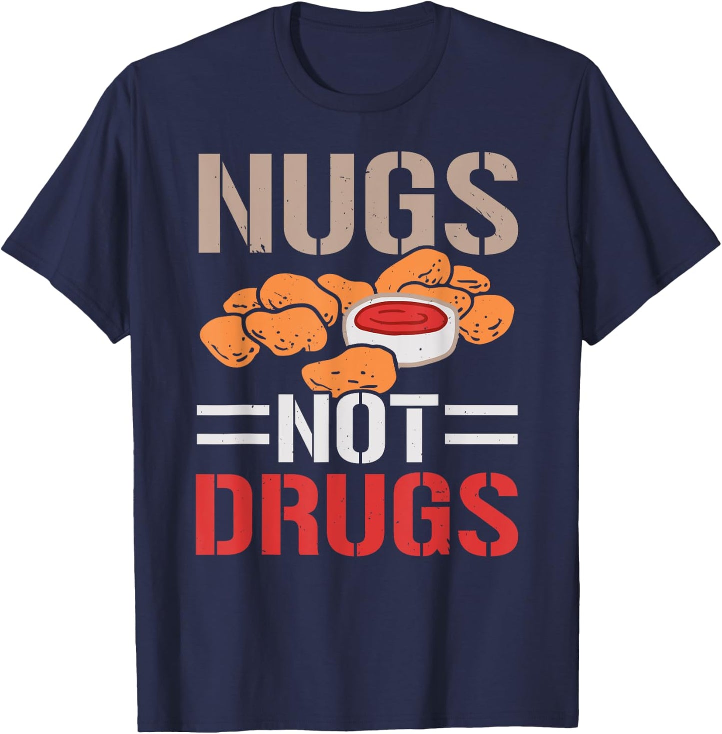 Nugs Not Drugs Chicken Nuggets Lover Foodie Nuggy T-Shirt - T-Shirt | Navy