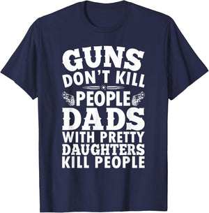 Guns Don't Kill People Dads With Pretty Daughter Do Funny T-Shirt - T-Shirt | Navy