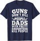 Guns Don't Kill People Dads With Pretty Daughter Do Funny T-Shirt - T-Shirt | Navy