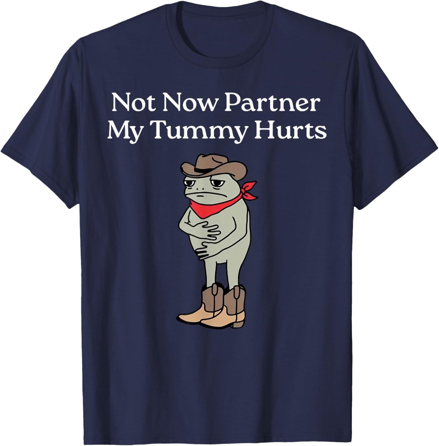Not Now Partner My Tummy Hurts Funny Frog Cowboy T-Shirt - T-Shirt | Navy
