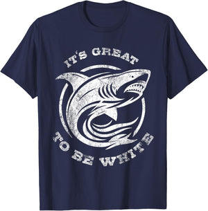 It's Great to Be White Shark Funny Shark Lovers Quotes T-Shirt - T-Shirt | Navy