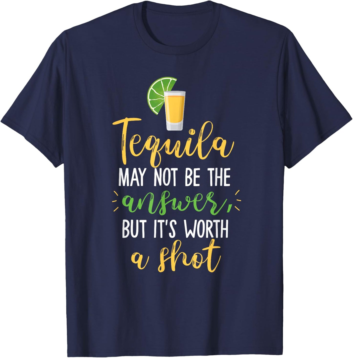 Tequila May Not Be The Answer But Worth A Shot T-Shirt - T-Shirt | Navy