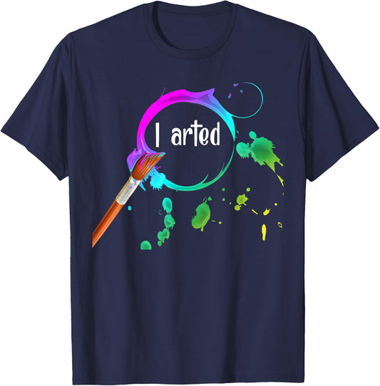 I Arted Funny Art Lover Paint Brush Colorful Graphic Artist T-Shirt - T-Shirt | Navy