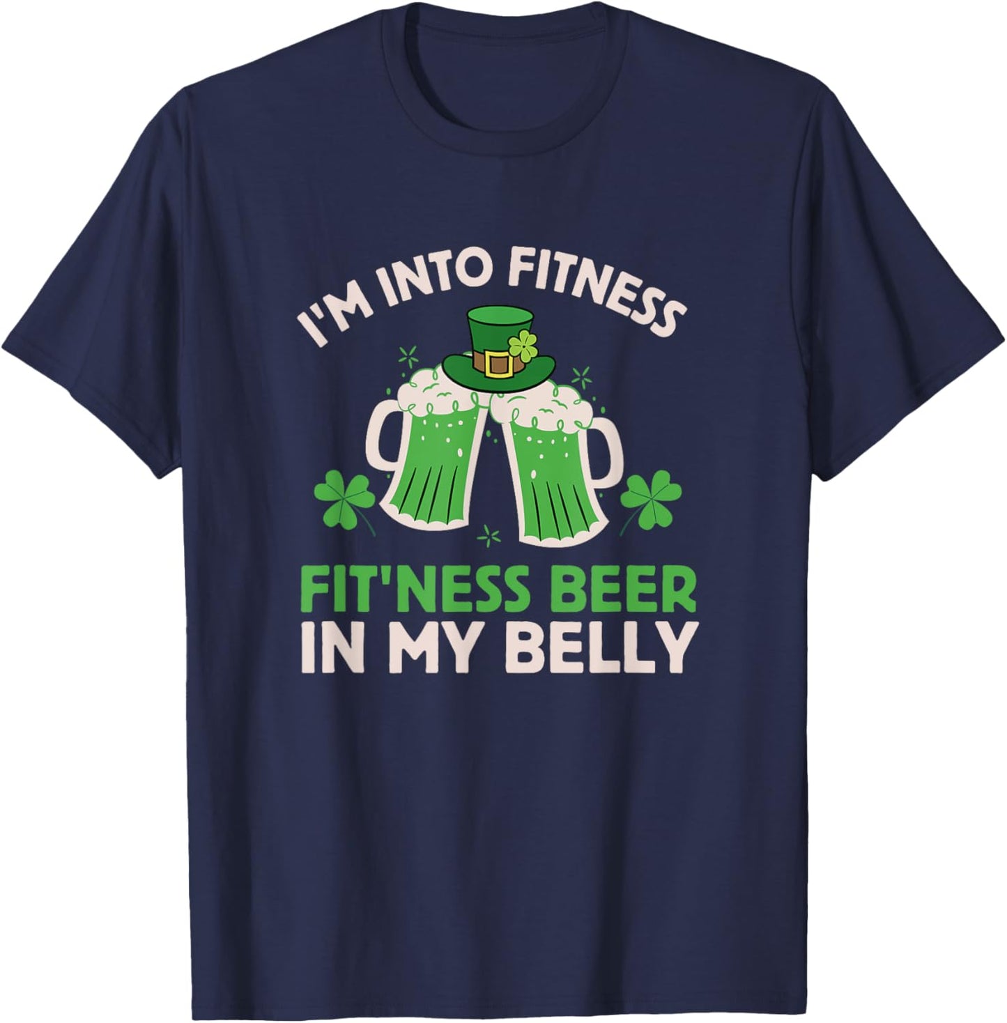 St Patricks Day I Stand on Fitness, Fitness, Beer in My Belly T-Shirt - T-Shirt | Navy