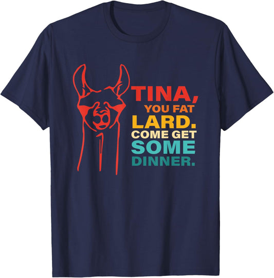 Tina, You Fat Lard. Come Get Some Dinner. Retro Apparel T-Shirt - T-Shirt | Navy